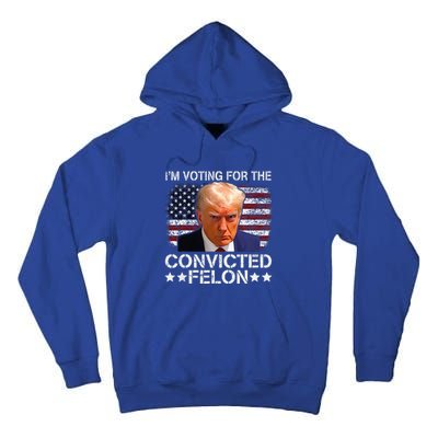 IM Voting For The Convicted Felon Trump Mugshot Pro Trump Tall Hoodie