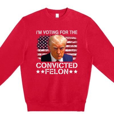 IM Voting For The Convicted Felon Trump Mugshot Pro Trump Premium Crewneck Sweatshirt