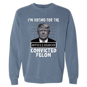 IM Voting For The Convicted Felon Trump Mugshot Pro Trump Garment-Dyed Sweatshirt