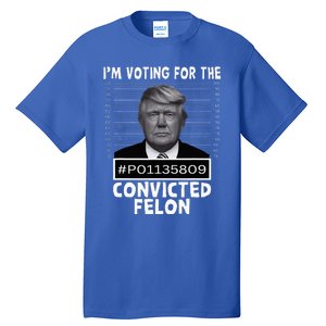 IM Voting For The Convicted Felon Trump Mugshot Pro Trump Tall T-Shirt