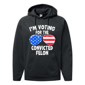 IM Voting For The Convicted Felon Funny Pro 2024 Performance Fleece Hoodie