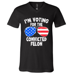 IM Voting For The Convicted Felon Funny Pro 2024 V-Neck T-Shirt