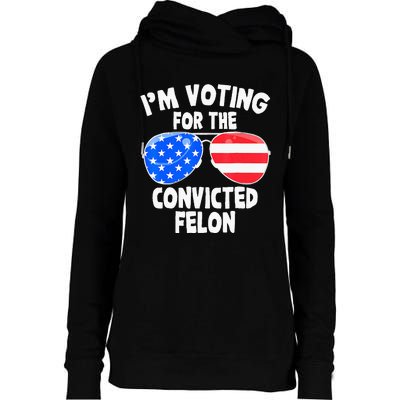 IM Voting For The Convicted Felon Funny Pro 2024 Womens Funnel Neck Pullover Hood