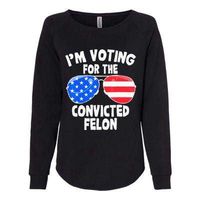 IM Voting For The Convicted Felon Funny Pro 2024 Womens California Wash Sweatshirt