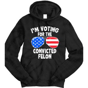 IM Voting For The Convicted Felon Funny Pro 2024 Tie Dye Hoodie