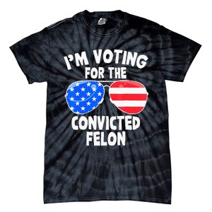 IM Voting For The Convicted Felon Funny Pro 2024 Tie-Dye T-Shirt