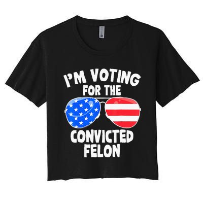 IM Voting For The Convicted Felon Funny Pro 2024 Women's Crop Top Tee