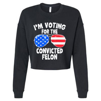 IM Voting For The Convicted Felon Funny Pro 2024 Cropped Pullover Crew