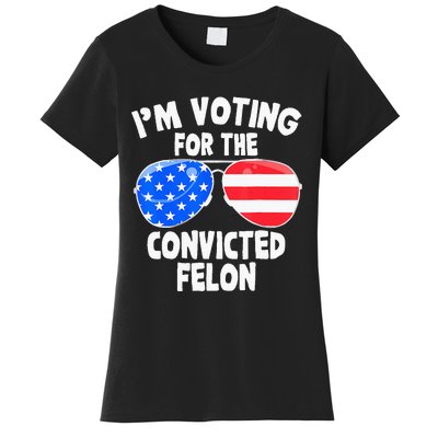 IM Voting For The Convicted Felon Funny Pro 2024 Women's T-Shirt