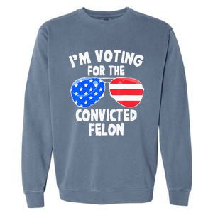 IM Voting For The Convicted Felon Funny Pro 2024 Garment-Dyed Sweatshirt