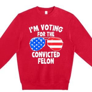 IM Voting For The Convicted Felon Funny Pro 2024 Premium Crewneck Sweatshirt