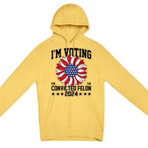 Im Voting For The Convicted Felon 4th Of July Pro Trump Premium Pullover Hoodie