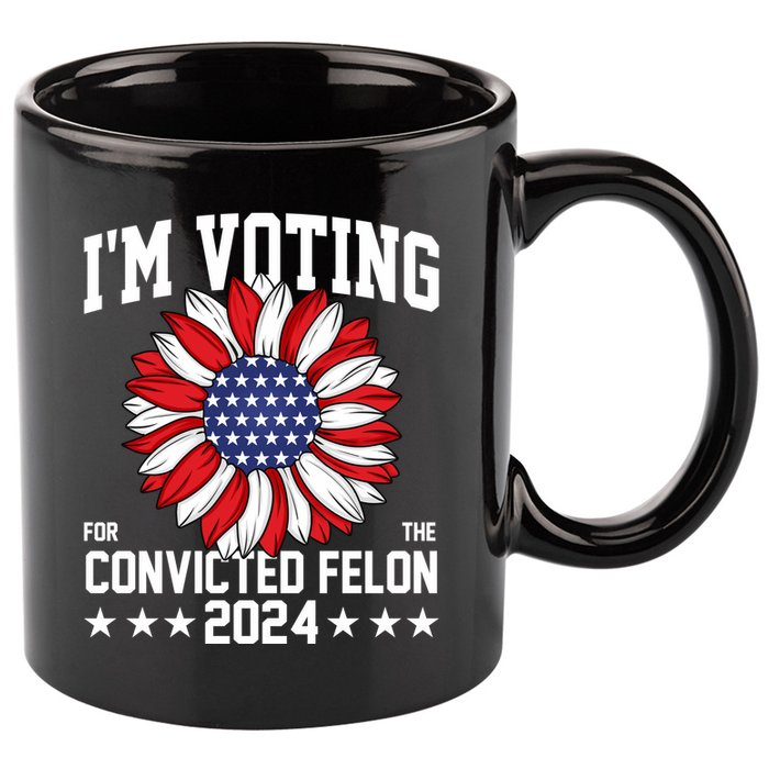 Im Voting For The Convicted Felon 4th Of July Pro Trump 11oz C Handle Ceramic Mug