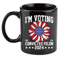 Im Voting For The Convicted Felon 4th Of July Pro Trump 11oz C Handle Ceramic Mug