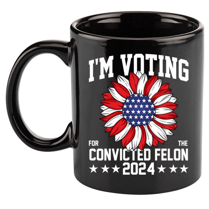 Im Voting For The Convicted Felon 4th Of July Pro Trump 11oz C Handle Ceramic Mug