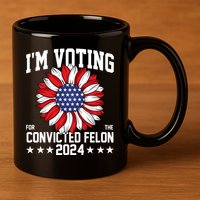 Im Voting For The Convicted Felon 4th Of July Pro Trump 11oz C Handle Ceramic Mug