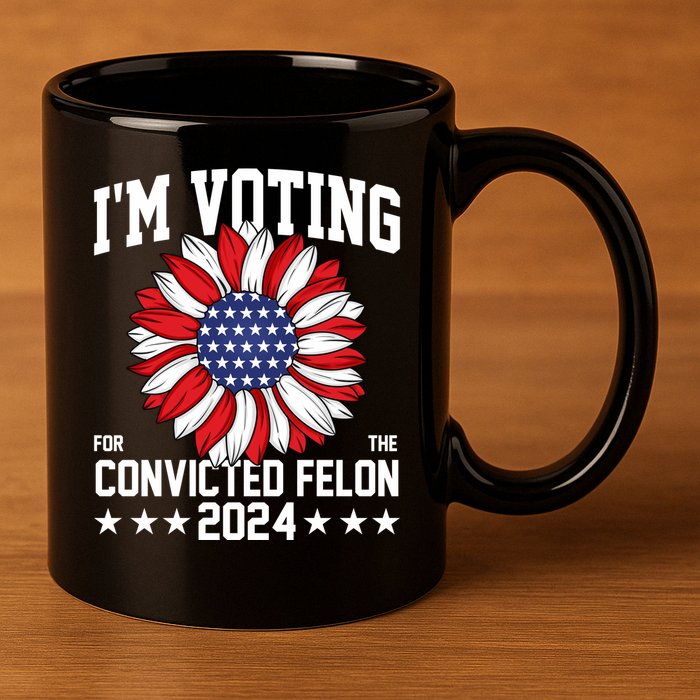 Im Voting For The Convicted Felon 4th Of July Pro Trump 11oz C Handle Ceramic Mug