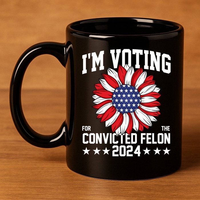Im Voting For The Convicted Felon 4th Of July Pro Trump 11oz C Handle Ceramic Mug