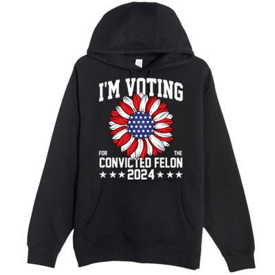 Im Voting For The Convicted Felon 4th Of July Pro Trump Premium Pullover Hoodie