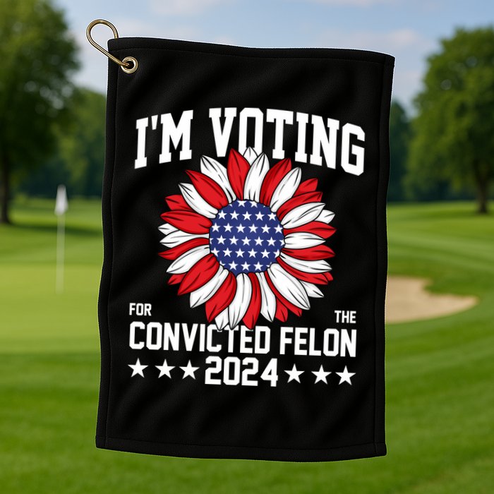 Im Voting For The Convicted Felon 4th Of July Pro Trump Golf Towel
