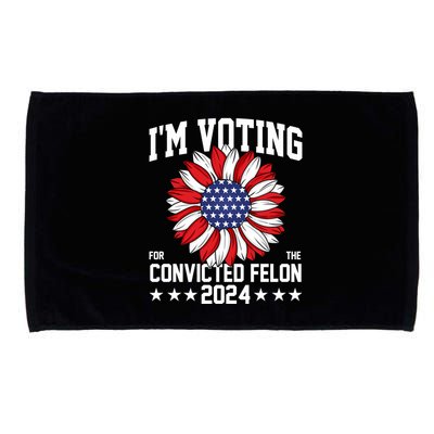 Im Voting For The Convicted Felon 4th Of July Pro Trump Microfiber Hand Towel