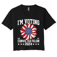 Im Voting For The Convicted Felon 4th Of July Pro Trump Crop Top