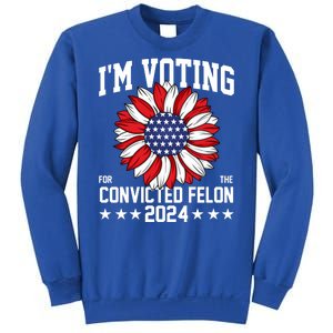 Im Voting For The Convicted Felon 4th Of July Pro Trump Sweatshirt