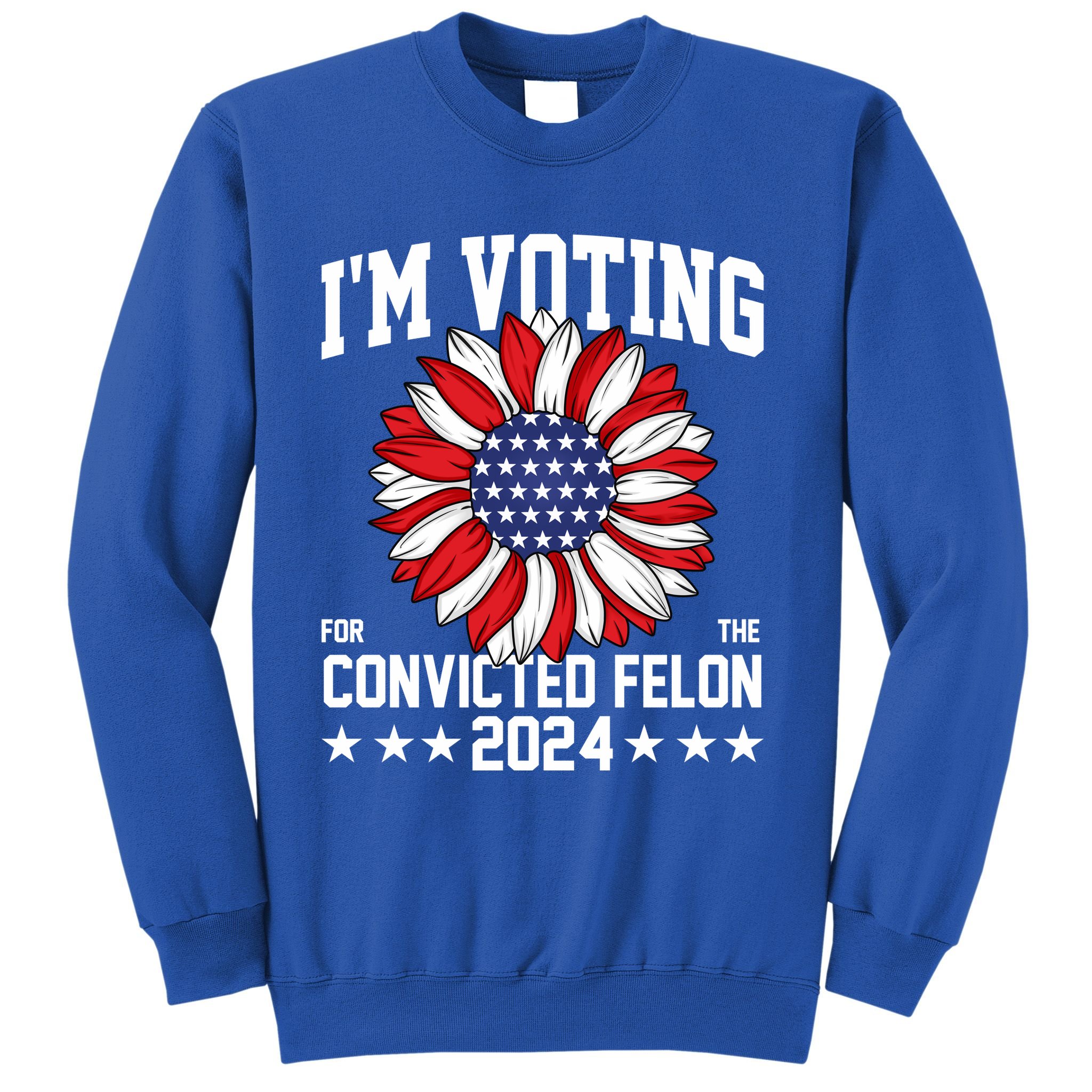 Im Voting For The Convicted Felon 4th Of July Pro Trump Sweatshirt