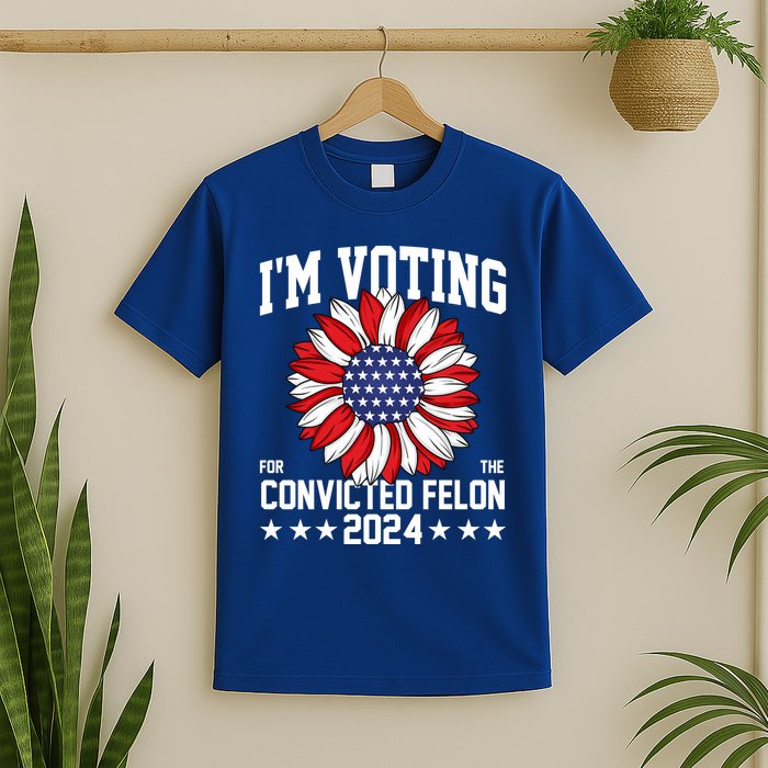 Im Voting For The Convicted Felon 4th Of July Pro Trump T-Shirt