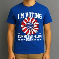 Im Voting For The Convicted Felon 4th Of July Pro Trump T-Shirt