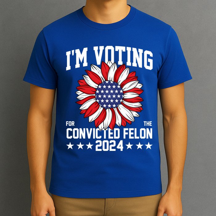 Im Voting For The Convicted Felon 4th Of July Pro Trump T-Shirt
