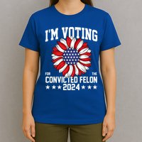 Im Voting For The Convicted Felon 4th Of July Pro Trump T-Shirt