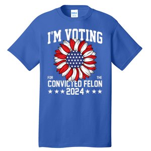 Im Voting For The Convicted Felon 4th Of July Pro Trump Tall T-Shirt