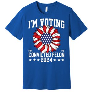 Im Voting For The Convicted Felon 4th Of July Pro Trump Premium T-Shirt