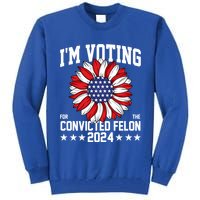 Im Voting For The Convicted Felon 4th Of July Pro Trump Tall Sweatshirt