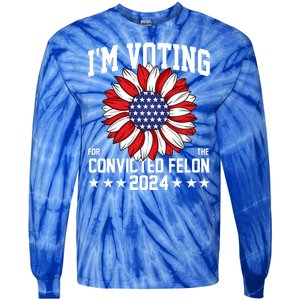 Im Voting For The Convicted Felon 4th Of July Pro Trump Tie-Dye Long Sleeve Shirt