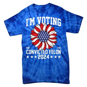 Im Voting For The Convicted Felon 4th Of July Pro Trump Tie-Dye T-Shirt