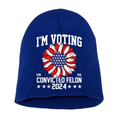 Im Voting For The Convicted Felon 4th Of July Pro Trump Short Acrylic Beanie