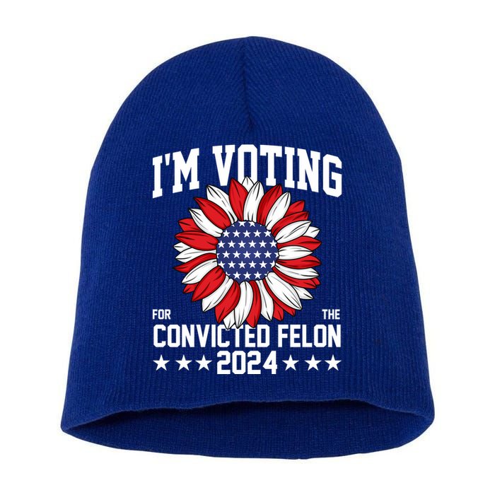 Im Voting For The Convicted Felon 4th Of July Pro Trump Short Acrylic Beanie