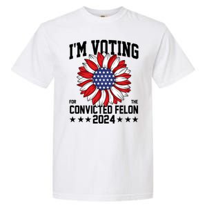 Im Voting For The Convicted Felon 4th Of July Pro Trump Garment-Dyed Heavyweight T-Shirt