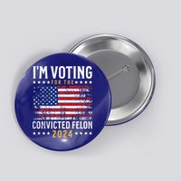 IM Voting Felon 2024 Voting For Felon Convicted Felon Button