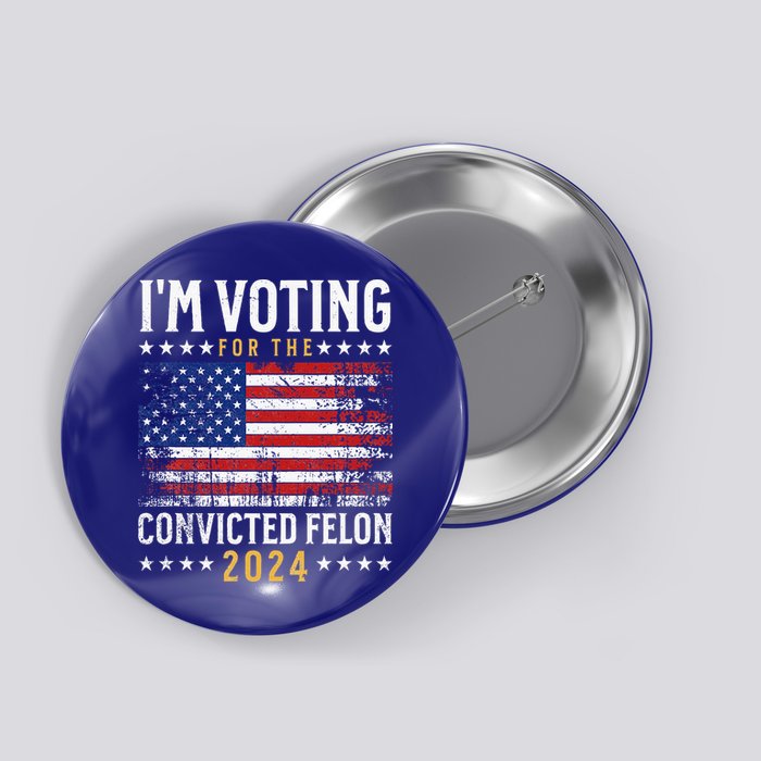 IM Voting Felon 2024 Voting For Felon Convicted Felon Button