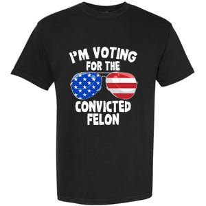 IM Voting For The Convicted Felon Funny Pro 2024 Garment-Dyed Heavyweight T-Shirt