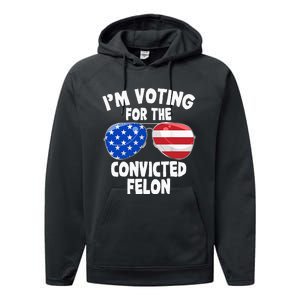 IM Voting For The Convicted Felon Funny Pro 2024 Performance Fleece Hoodie