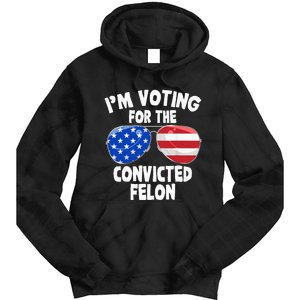 IM Voting For The Convicted Felon Funny Pro 2024 Tie Dye Hoodie