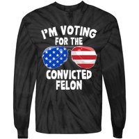 IM Voting For The Convicted Felon Funny Pro 2024 Tie-Dye Long Sleeve Shirt