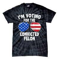 IM Voting For The Convicted Felon Funny Pro 2024 Tie-Dye T-Shirt