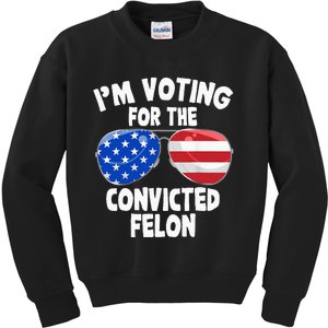 IM Voting For The Convicted Felon Funny Pro 2024 Kids Sweatshirt