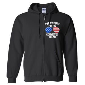 IM Voting For The Convicted Felon Funny Pro 2024 Full Zip Hoodie