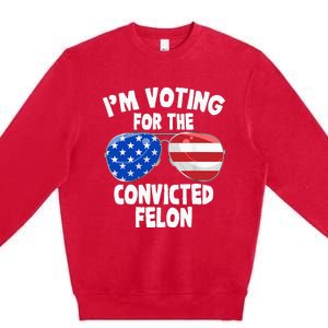 IM Voting For The Convicted Felon Funny Pro 2024 Premium Crewneck Sweatshirt